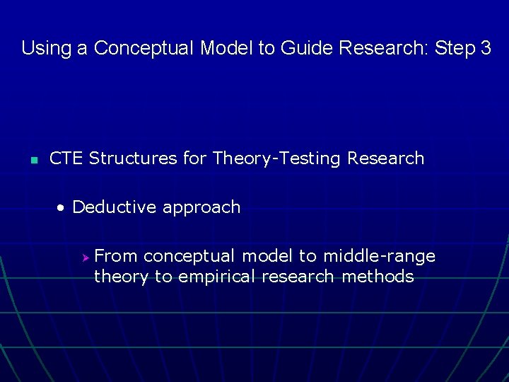 Using a Conceptual Model to Guide Research: Step 3 n CTE Structures for Theory-Testing