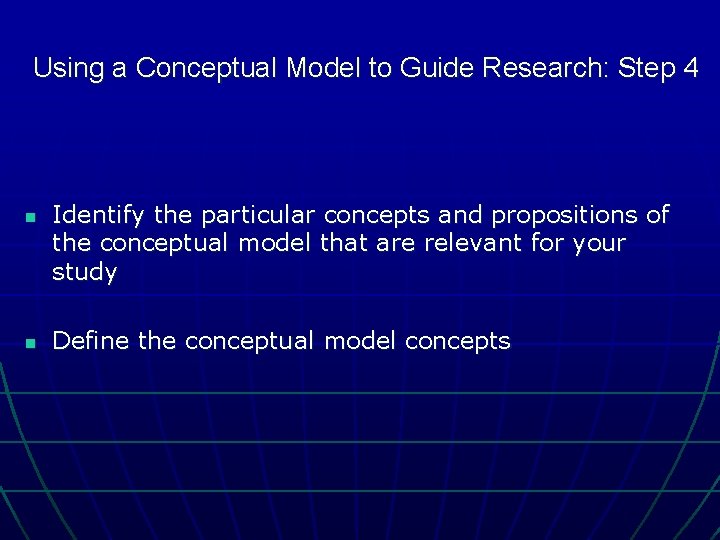 Using a Conceptual Model to Guide Research: Step 4 n n Identify the particular