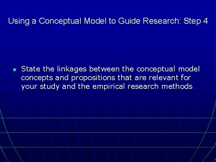 Using a Conceptual Model to Guide Research: Step 4 n State the linkages between