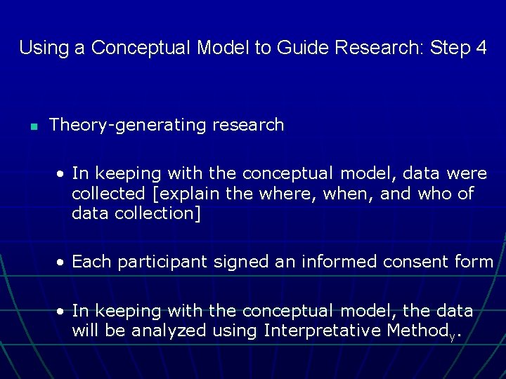 Using a Conceptual Model to Guide Research: Step 4 n Theory-generating research • In