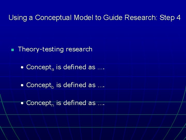 Using a Conceptual Model to Guide Research: Step 4 n Theory-testing research • Concepta