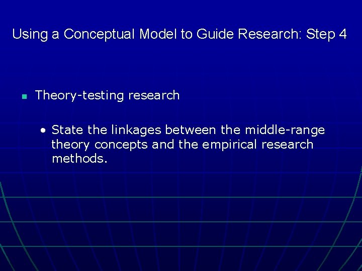 Using a Conceptual Model to Guide Research: Step 4 n Theory-testing research • State