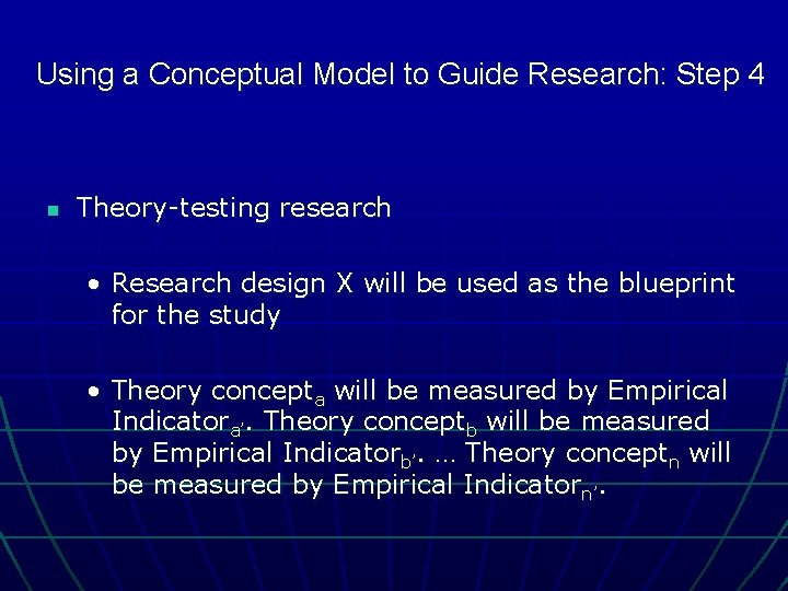 Using a Conceptual Model to Guide Research: Step 4 n Theory-testing research • Research