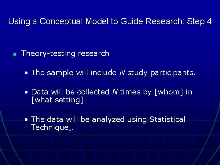 Using a Conceptual Model to Guide Research: Step 4 n Theory-testing research • The