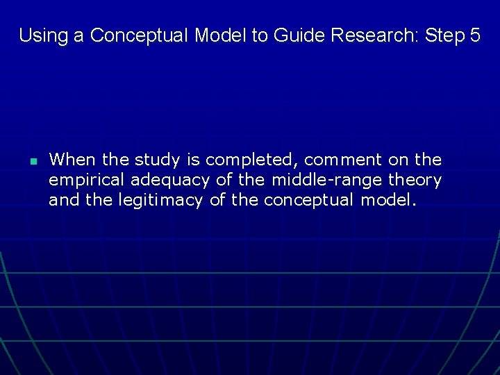 Using a Conceptual Model to Guide Research: Step 5 n When the study is