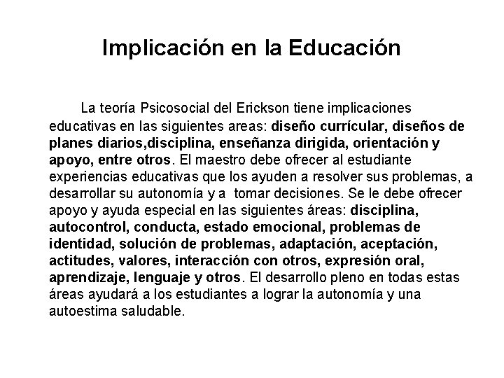 Implicación en la Educación La teoría Psicosocial del Erickson tiene implicaciones educativas en las