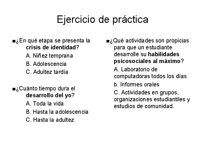 Ejercicio de práctica ■¿En qué etapa se presenta la crisis de identidad? A. Niñez