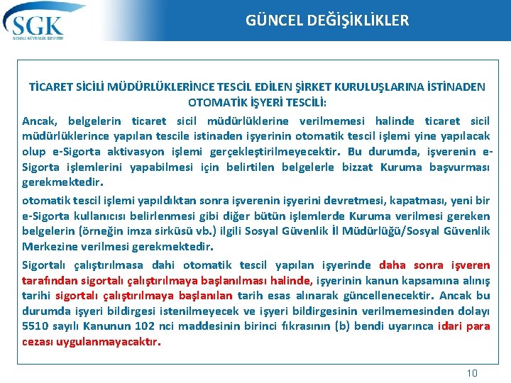 GÜNCEL DEĞİŞİKLİKLER TİCARET SİCİLİ MÜDÜRLÜKLERİNCE TESCİL EDİLEN ŞİRKET KURULUŞLARINA İSTİNADEN OTOMATİK İŞYERİ TESCİLİ: Ancak,