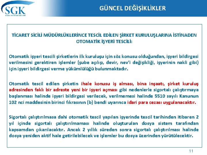 GÜNCEL DEĞİŞİKLİKLER TİCARET SİCİLİ MÜDÜRLÜKLERİNCE TESCİL EDİLEN ŞİRKET KURULUŞLARINA İSTİNADEN OTOMATİK İŞYERİ TESCİLİ: Otomatik