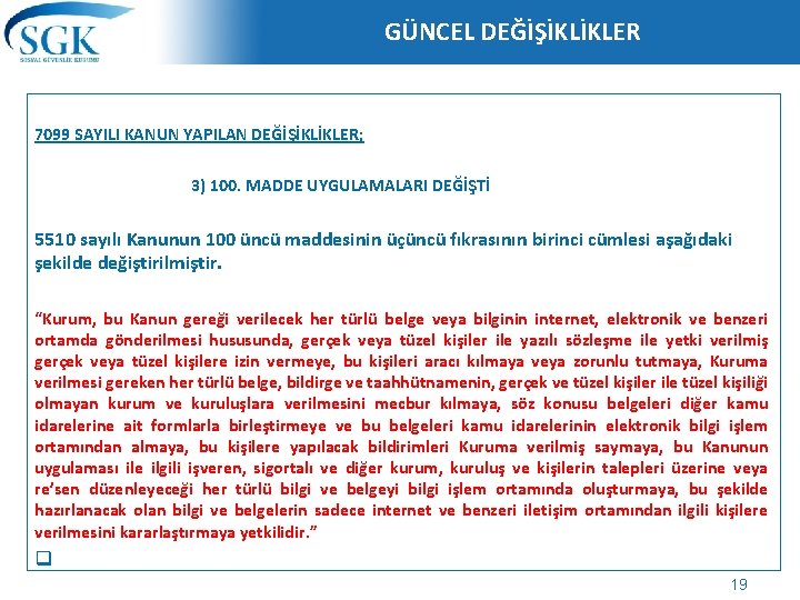 GÜNCEL DEĞİŞİKLİKLER 7099 SAYILI KANUN YAPILAN DEĞİŞİKLİKLER; 3) 100. MADDE UYGULAMALARI DEĞİŞTİ 5510 sayılı