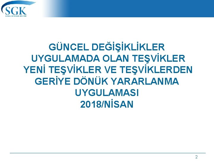 GÜNCEL DEĞİŞİKLİKLER UYGULAMADA OLAN TEŞVİKLER YENİ TEŞVİKLER VE TEŞVİKLERDEN GERİYE DÖNÜK YARARLANMA UYGULAMASI 2018/NİSAN