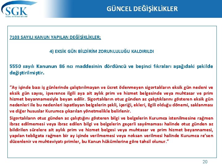 GÜNCEL DEĞİŞİKLİKLER 7103 SAYILI KANUN YAPILAN DEĞİŞİKLİKLER; 4) EKSİK GÜN BİLDİRİM ZORUNLULUĞU KALDIRILDI 5550