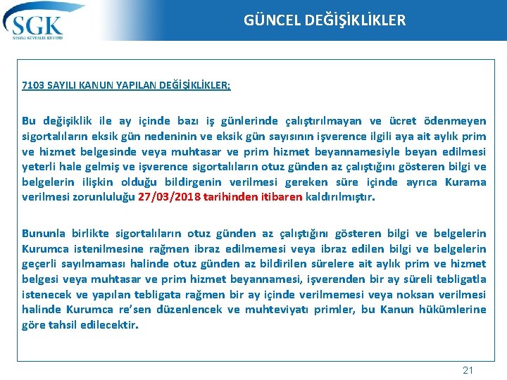 GÜNCEL DEĞİŞİKLİKLER 7103 SAYILI KANUN YAPILAN DEĞİŞİKLİKLER; Bu değişiklik ile ay içinde bazı iş