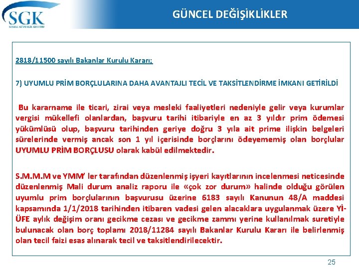 GÜNCEL DEĞİŞİKLİKLER 2818/11500 sayılı Bakanlar Kurulu Kararı; 7) UYUMLU PRİM BORÇLULARINA DAHA AVANTAJLI TECİL