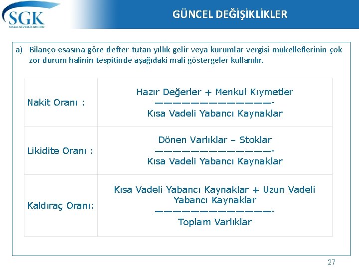 GÜNCEL DEĞİŞİKLİKLER a) Bilanço esasına göre defter tutan yıllık gelir veya kurumlar vergisi mükelleflerinin