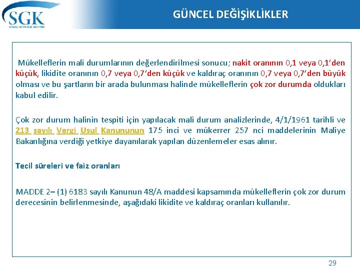 GÜNCEL DEĞİŞİKLİKLER Mükelleflerin mali durumlarının değerlendirilmesi sonucu; nakit oranının 0, 1 veya 0, 1’den