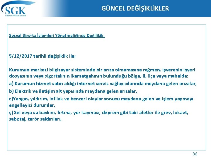 GÜNCEL DEĞİŞİKLİKLER Sosyal Sigorta İşlemleri Yönetmeliğinde Değilikik; 5/12/2017 tarihli değişiklik ile; Kurumun merkezi bilgisayar