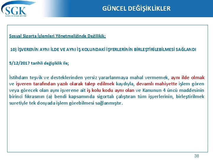 GÜNCEL DEĞİŞİKLİKLER Sosyal Sigorta İşlemleri Yönetmeliğinde Değilikik; 10) İŞVERENİN AYNI İLDE VE AYNI İŞ