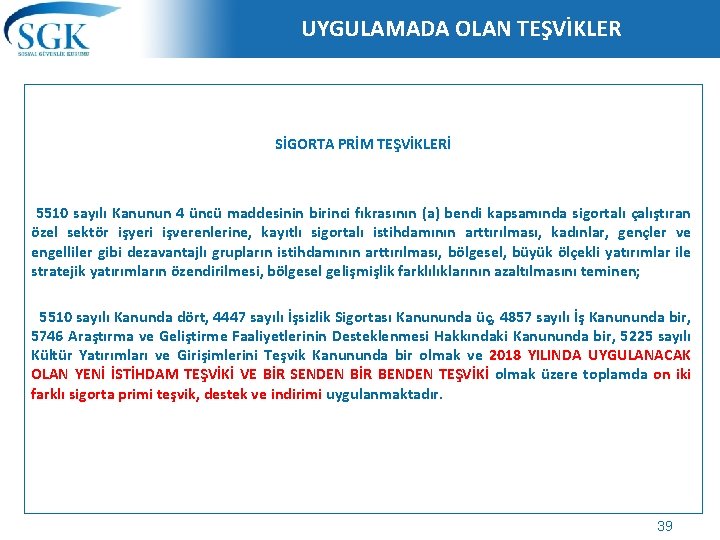 UYGULAMADA OLAN TEŞVİKLER SİGORTA PRİM TEŞVİKLERİ 5510 sayılı Kanunun 4 üncü maddesinin birinci fıkrasının