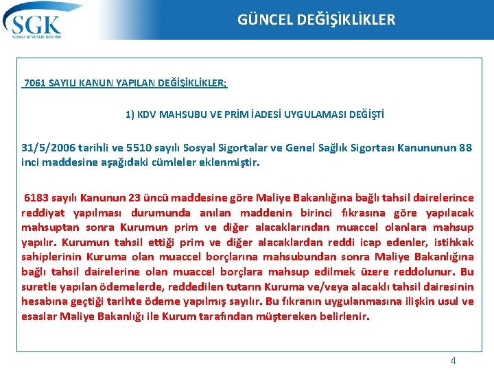 GÜNCEL DEĞİŞİKLİKLER 7061 SAYILI KANUN YAPILAN DEĞİŞİKLİKLER; 1) KDV MAHSUBU VE PRİM İADESİ UYGULAMASI