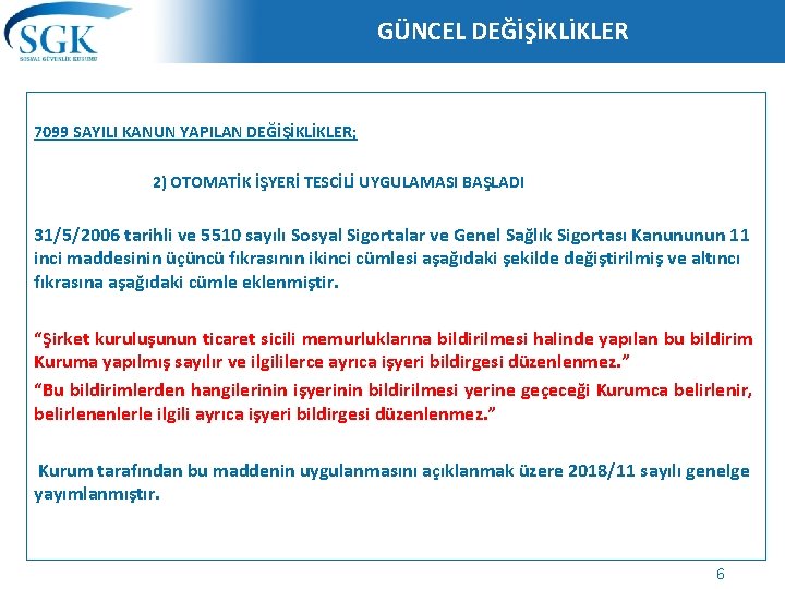 GÜNCEL DEĞİŞİKLİKLER 7099 SAYILI KANUN YAPILAN DEĞİŞİKLİKLER; 2) OTOMATİK İŞYERİ TESCİLİ UYGULAMASI BAŞLADI 31/5/2006