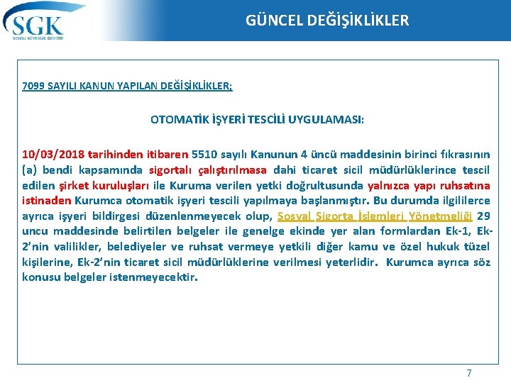 GÜNCEL DEĞİŞİKLİKLER 7099 SAYILI KANUN YAPILAN DEĞİŞİKLİKLER; OTOMATİK İŞYERİ TESCİLİ UYGULAMASI: 10/03/2018 tarihinden itibaren