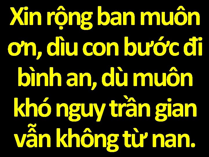 Xin rộng ban muôn ơn, dìu con bước đi bình an, dù muôn khó