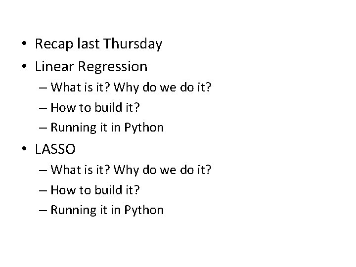  • Recap last Thursday • Linear Regression – What is it? Why do