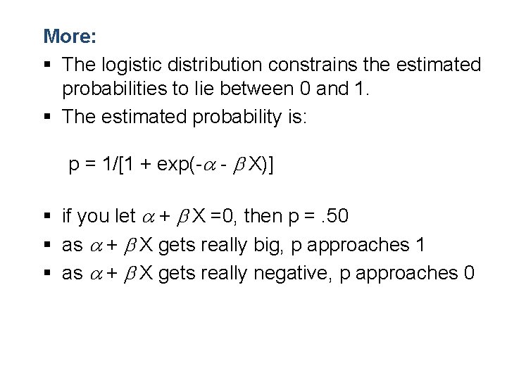More: § The logistic distribution constrains the estimated probabilities to lie between 0 and