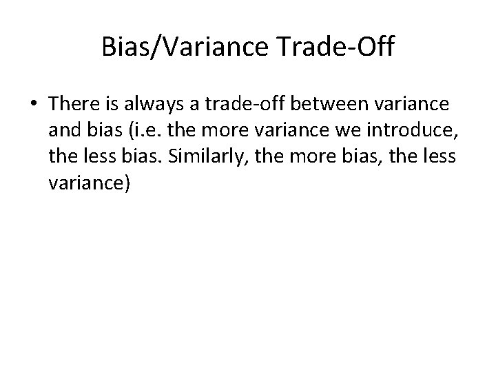 Bias/Variance Trade-Off • There is always a trade-off between variance and bias (i. e.