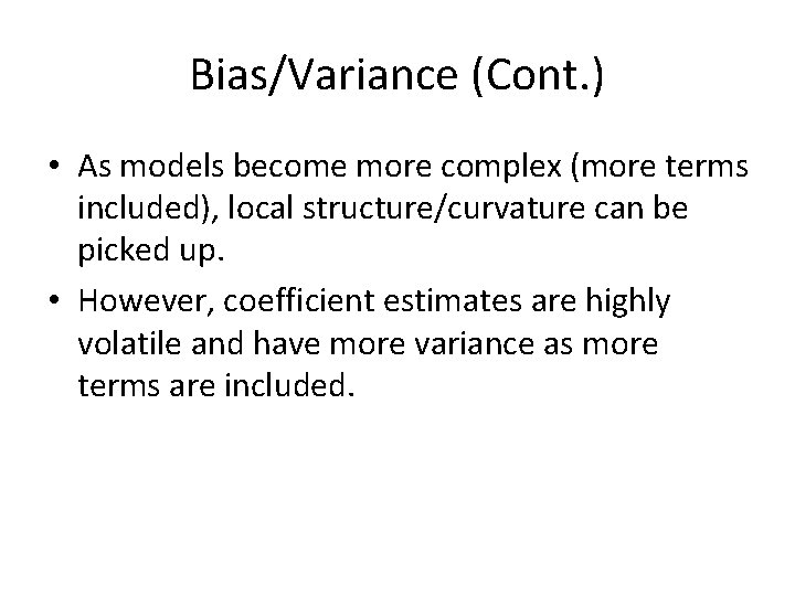 Bias/Variance (Cont. ) • As models become more complex (more terms included), local structure/curvature