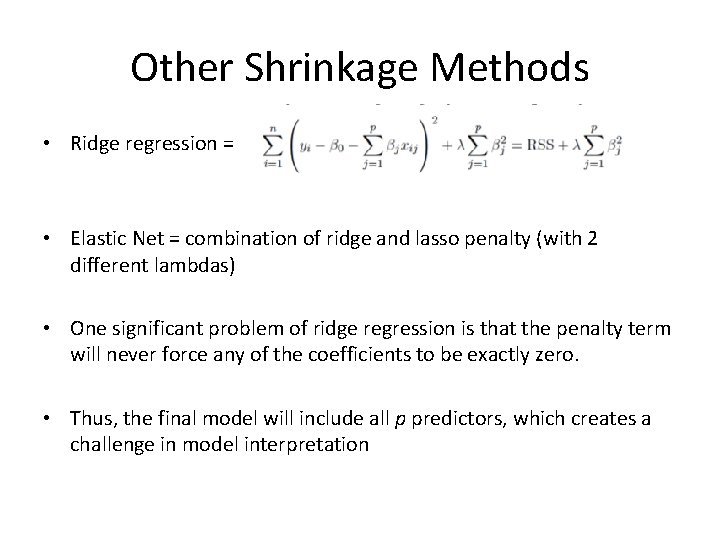 Other Shrinkage Methods • Ridge regression = • Elastic Net = combination of ridge
