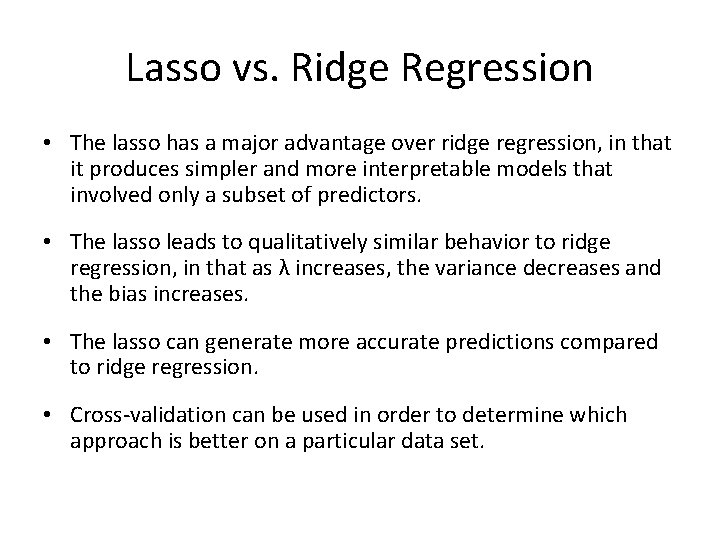 Lasso vs. Ridge Regression • The lasso has a major advantage over ridge regression,