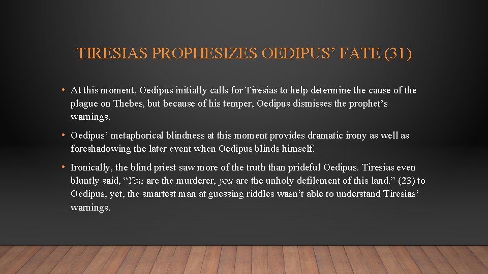 TIRESIAS PROPHESIZES OEDIPUS’ FATE (31) • At this moment, Oedipus initially calls for Tiresias