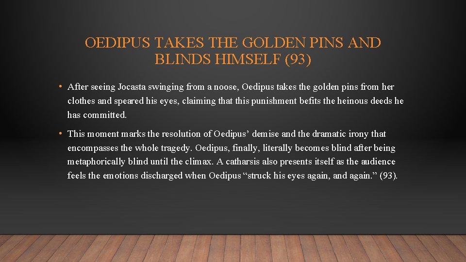OEDIPUS TAKES THE GOLDEN PINS AND BLINDS HIMSELF (93) • After seeing Jocasta swinging