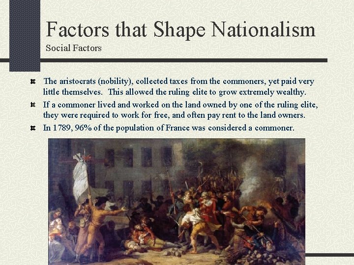 Factors that Shape Nationalism Social Factors The aristocrats (nobility), collected taxes from the commoners,