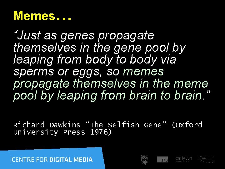 Memes… “Just as genes propagate themselves in the gene pool by leaping from body