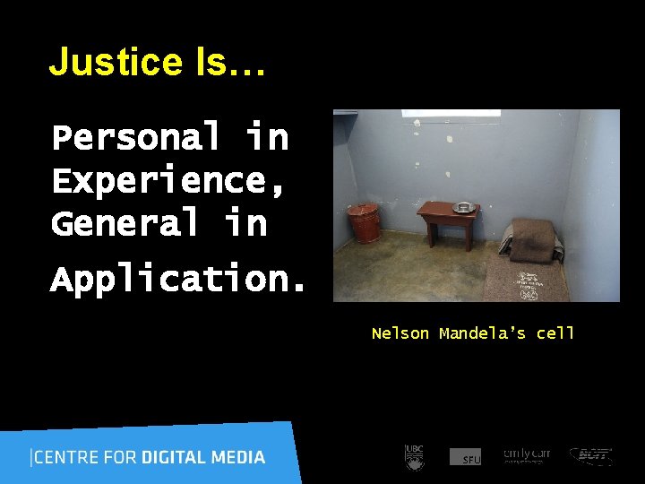 Justice Is… Personal in Experience, General in Application. Nelson Mandela’s cell 