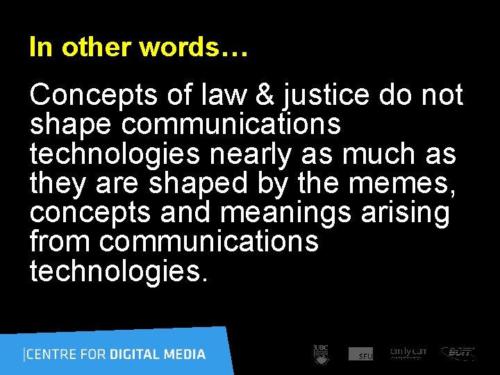 In other words… Concepts of law & justice do not shape communications technologies nearly