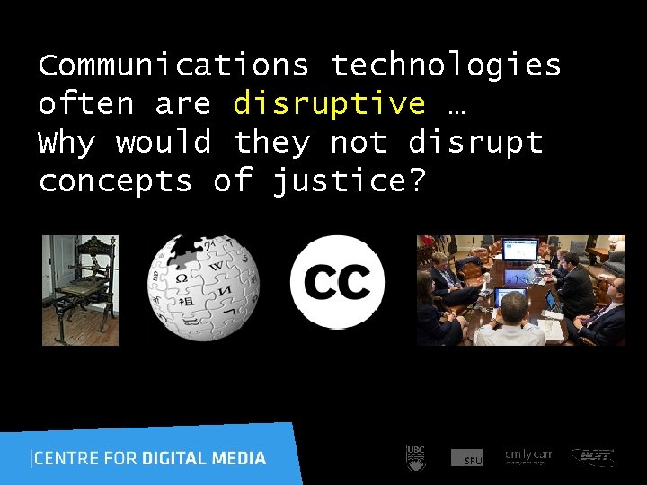 Communications technologies often are disruptive … Why would they not disrupt concepts of justice?