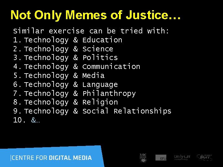 Not Only Memes of Justice… Similar exercise can be tried with: 1. Technology &