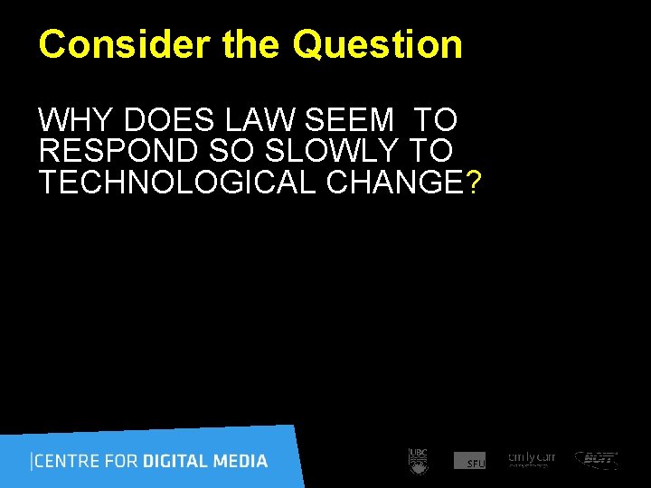 Consider the Question WHY DOES LAW SEEM TO RESPOND SO SLOWLY TO TECHNOLOGICAL CHANGE?