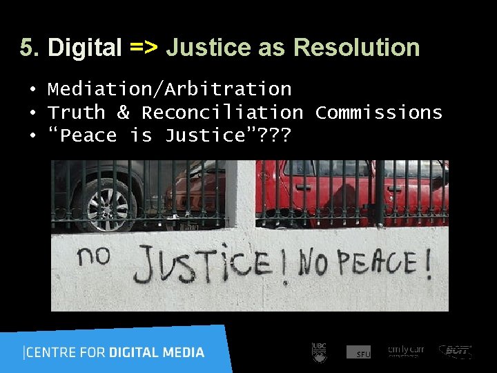 5. Digital => Justice as Resolution • Mediation/Arbitration • Truth & Reconciliation Commissions •