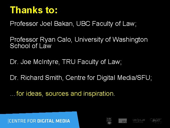 Thanks to: Professor Joel Bakan, UBC Faculty of Law; Professor Ryan Calo, University of