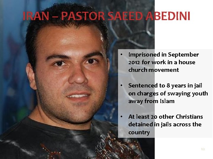 IRAN – PASTOR SAEED ABEDINI • Imprisoned in September 2012 for work in a