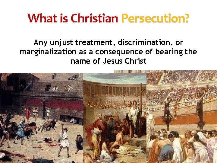 What is Christian Persecution? Any unjust treatment, discrimination, or marginalization as a consequence of
