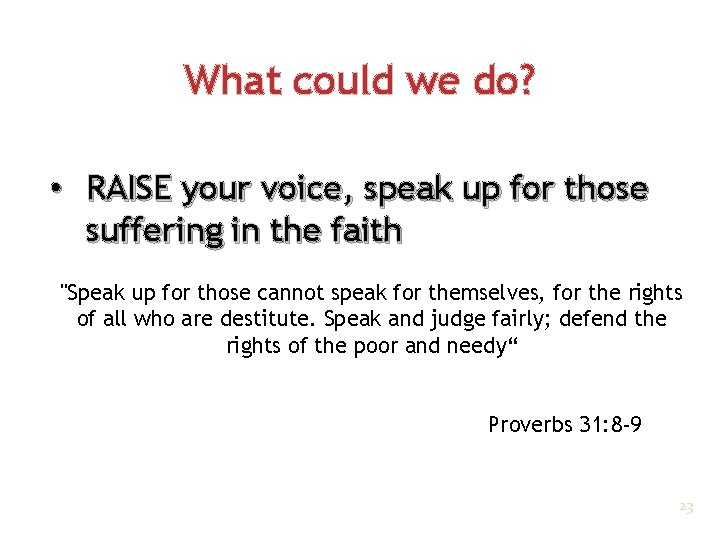 What could we do? • RAISE your voice, speak up for those suffering in