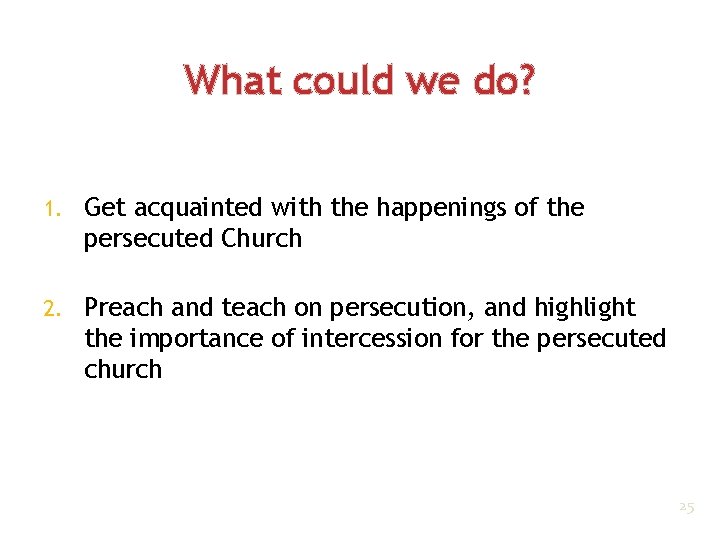 What could we do? 1. Get acquainted with the happenings of the persecuted Church