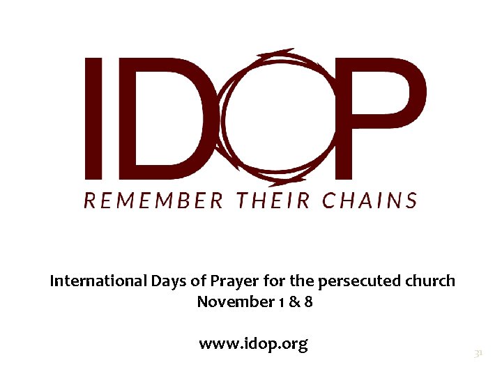 International Days of Prayer for the persecuted church November 1 & 8 www. idop. International Days of Prayer for the persecuted church November 1 & 8 www. idop.