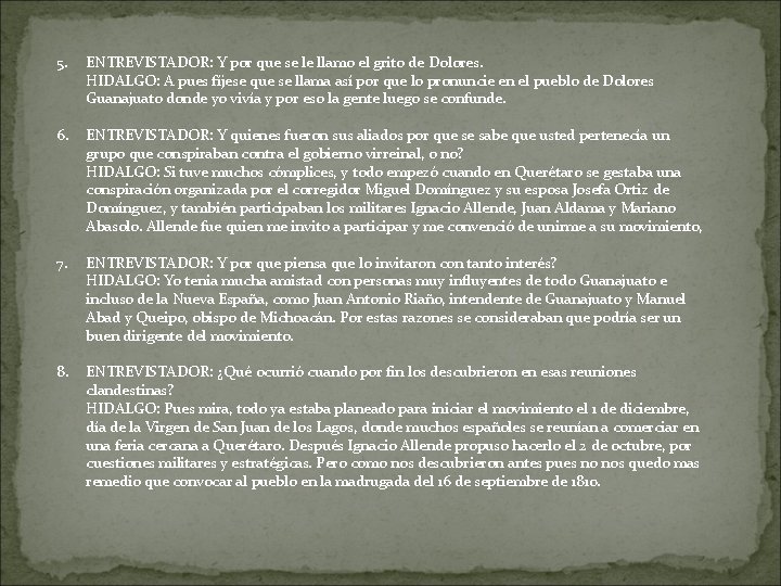 5. ENTREVISTADOR: Y por que se le llamo el grito de Dolores. HIDALGO: A